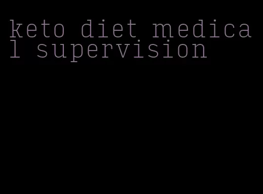 keto diet medical supervision