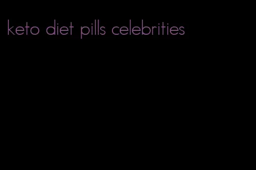 keto diet pills celebrities