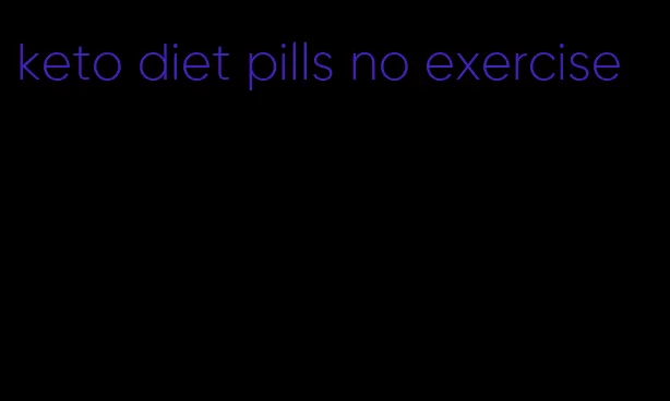 keto diet pills no exercise