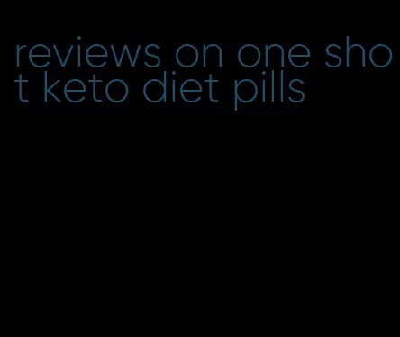 reviews on one shot keto diet pills