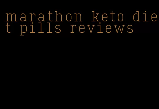 marathon keto diet pills reviews