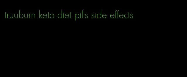 truuburn keto diet pills side effects