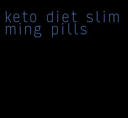 keto diet slimming pills