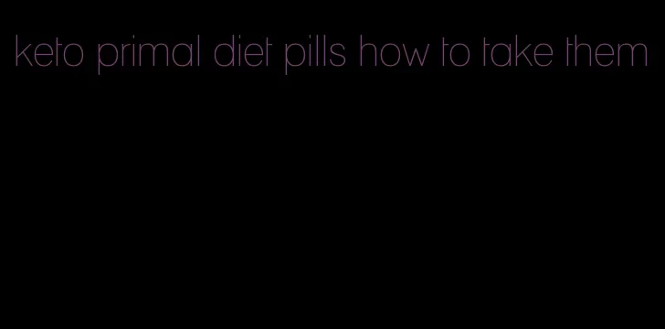 keto primal diet pills how to take them