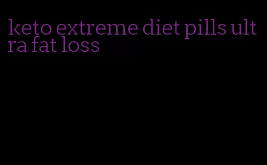 keto extreme diet pills ultra fat loss