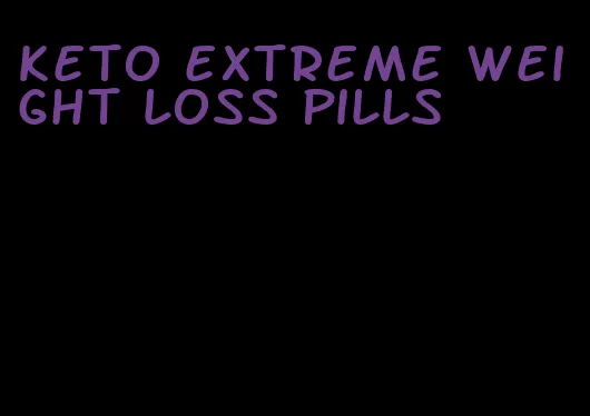 keto extreme weight loss pills