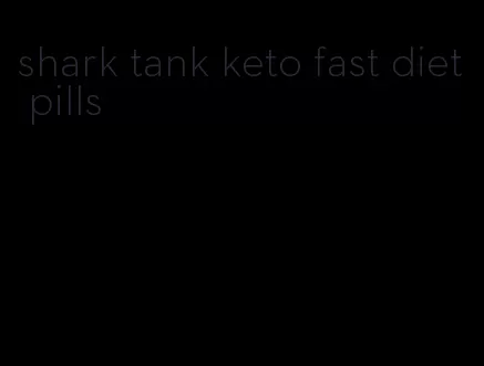 shark tank keto fast diet pills