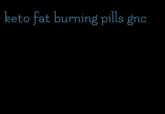 keto fat burning pills gnc