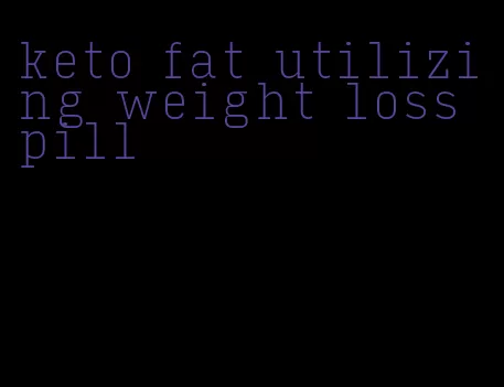 keto fat utilizing weight loss pill