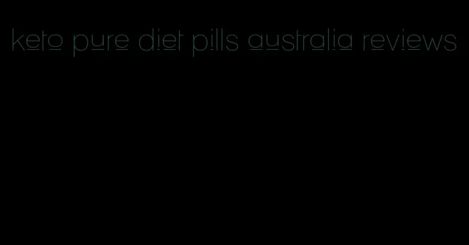 keto pure diet pills australia reviews