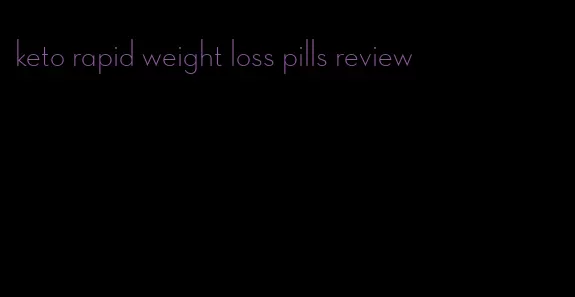 keto rapid weight loss pills review