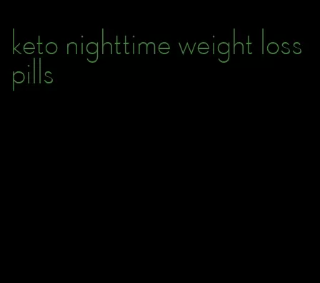 keto nighttime weight loss pills