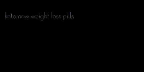 keto now weight loss pills