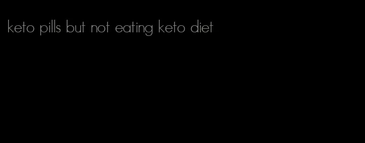 keto pills but not eating keto diet