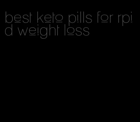 best keto pills for rpid weight loss