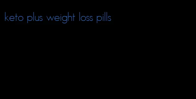 keto plus weight loss pills