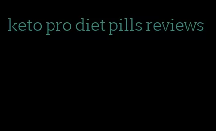 keto pro diet pills reviews