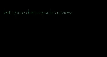 keto pure diet capsules review