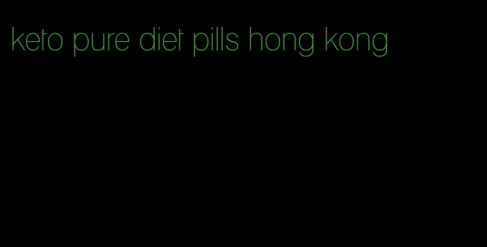 keto pure diet pills hong kong