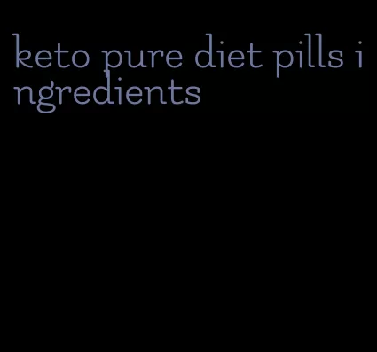 keto pure diet pills ingredients