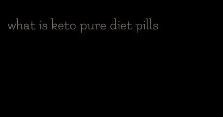 what is keto pure diet pills