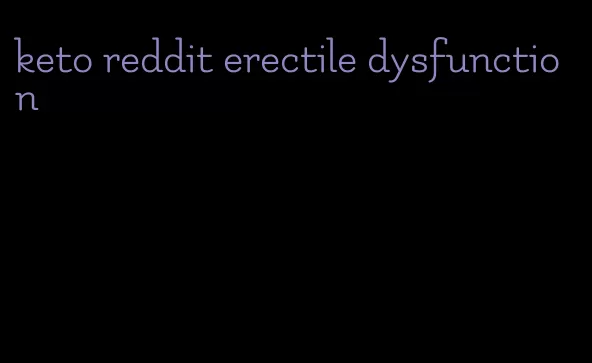 keto reddit erectile dysfunction