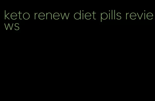 keto renew diet pills reviews