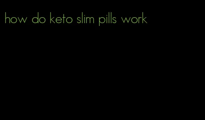 how do keto slim pills work