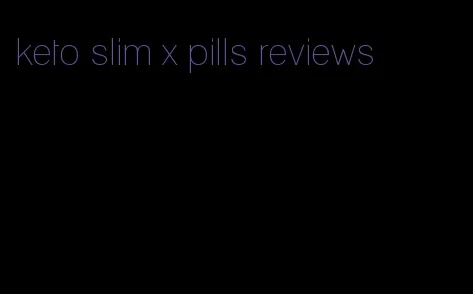 keto slim x pills reviews