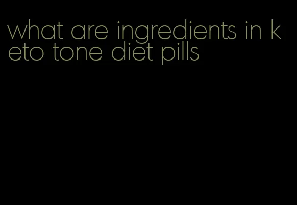 what are ingredients in keto tone diet pills