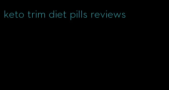 keto trim diet pills reviews