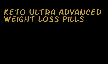 keto ultra advanced weight loss pills