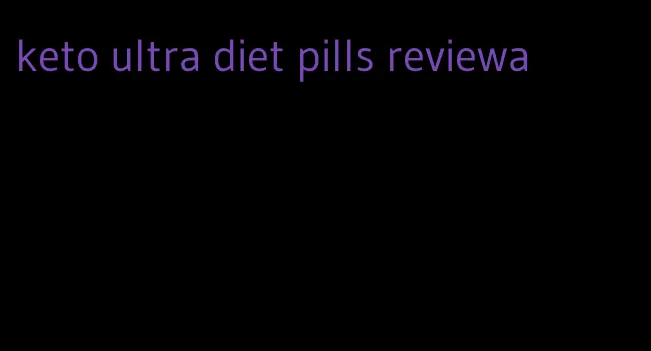 keto ultra diet pills reviewa