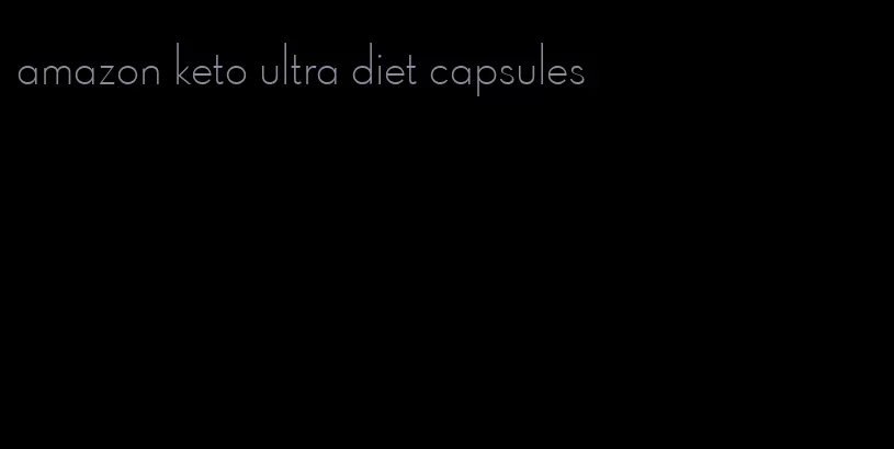 amazon keto ultra diet capsules