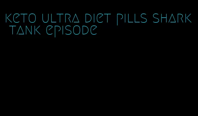 keto ultra diet pills shark tank episode