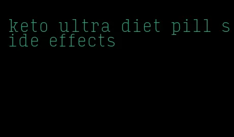 keto ultra diet pill side effects