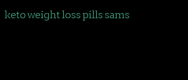 keto weight loss pills sams