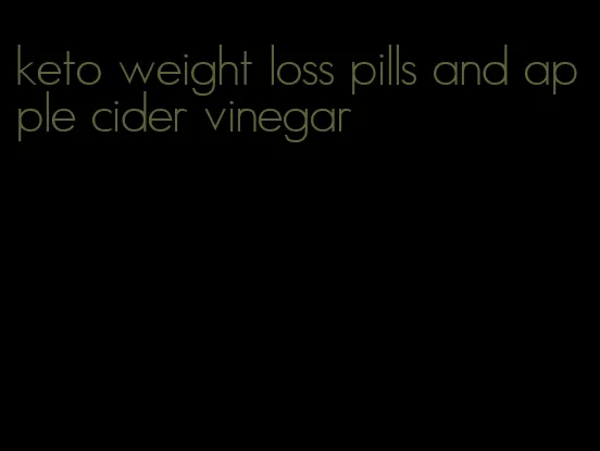 keto weight loss pills and apple cider vinegar