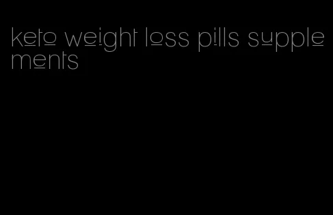 keto weight loss pills supplements