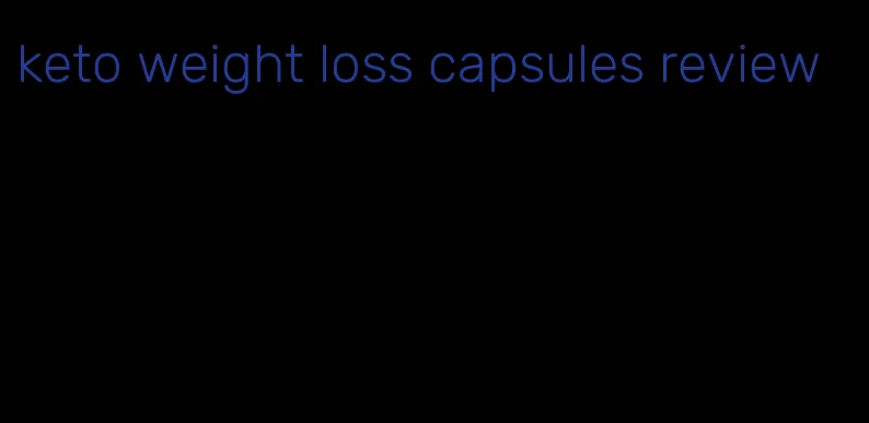 keto weight loss capsules review