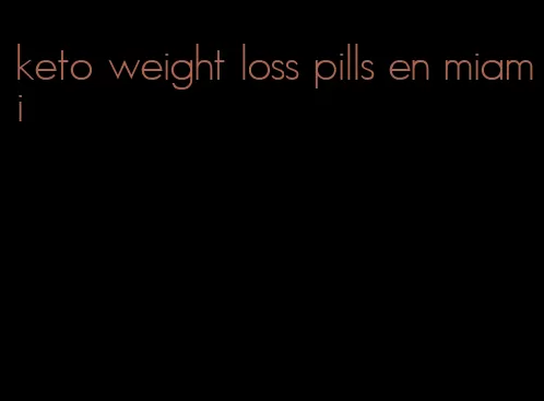 keto weight loss pills en miami