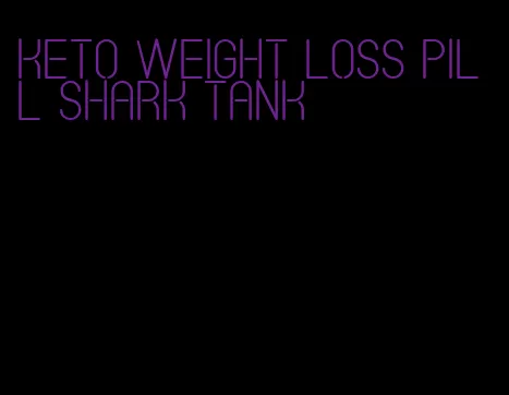 keto weight loss pill shark tank