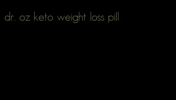 dr. oz keto weight loss pill