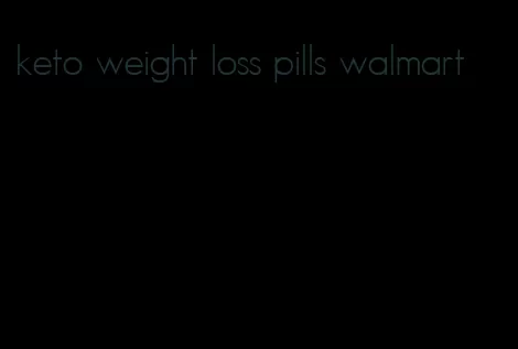 keto weight loss pills walmart