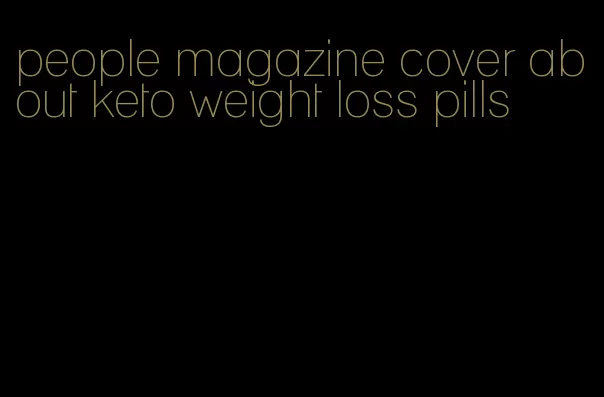 people magazine cover about keto weight loss pills