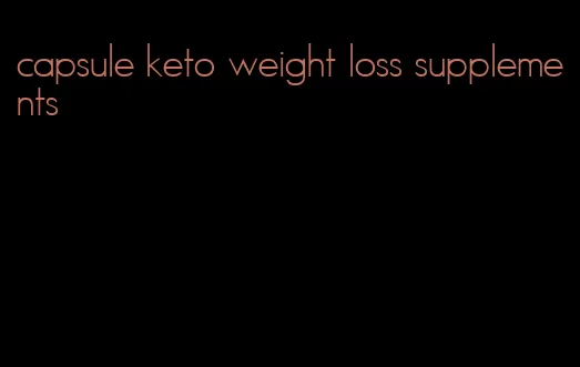 capsule keto weight loss supplements