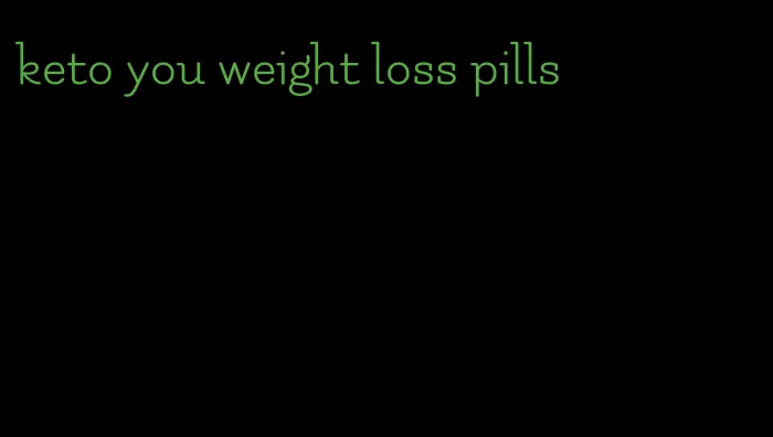 keto you weight loss pills