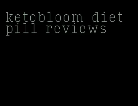 ketobloom diet pill reviews