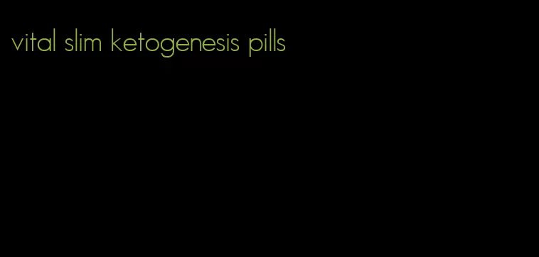 vital slim ketogenesis pills