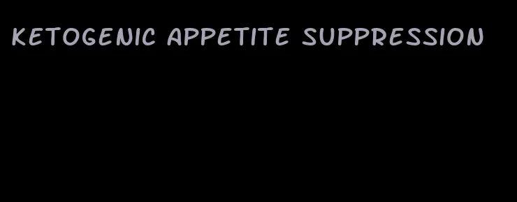 ketogenic appetite suppression